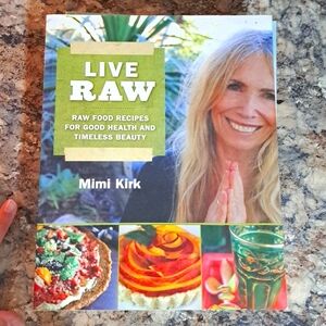 Live Raw "Raw Food Recipes For Good Health And Timeless Beauty" by Mimi Kirk